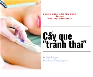 CẤY QUE TRÁNH THAI HIỆU QUẢ VÀ AN TOÀN CÁC BẠN ĐÃ BIẾT CHƯA?